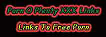 Porn O Plenty XXX links